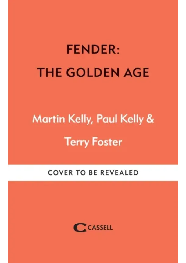 Martin Kelly, Paul Kelly, Terry Foster - Fender: The Golden Age