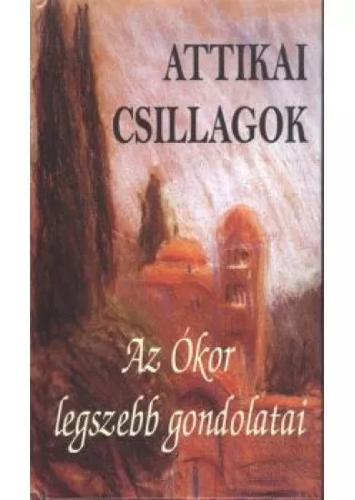 Attikai csillagok /Az ókor legszebb gondolatai