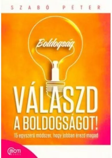 Válaszd a boldogságot! - 15 egyszerű módszer, hogy jobban érezd magad (javított kiadás)