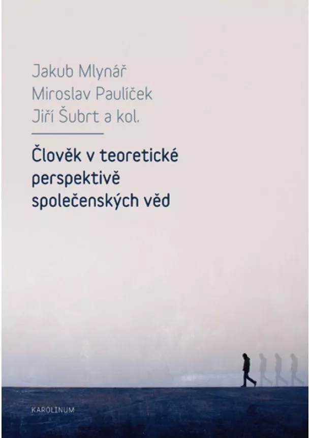 Jakub Mlynář, Miroslav Paulíček, Jiří Šubrt - Člověk v teoretické perspektivě společenských věd