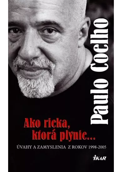 Ako rieka, ktorá plynie... Úvahy a zamyslenia z rokov 1998 - 2005