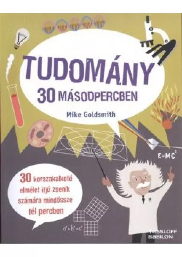 Mike Goldsmith - Tudomány 30 másodpercben /30 korszakalkotó elmélet ifjú zsenik számára mindössze fél percben