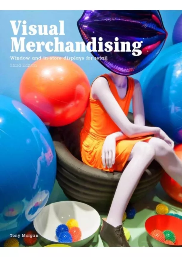 Tony Morgan - Visual Merchandising Third edition Windows and instore displays for retail