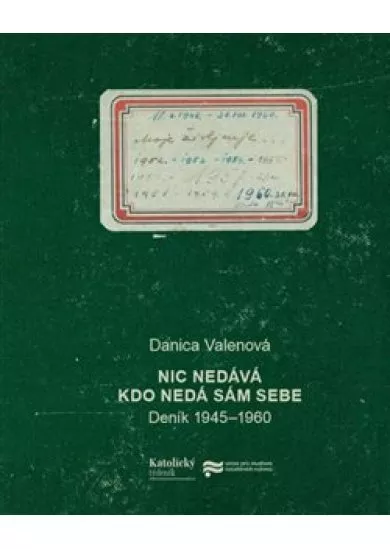 Nic nedává, kdo nedá sám sebe - Deník 1945-1960