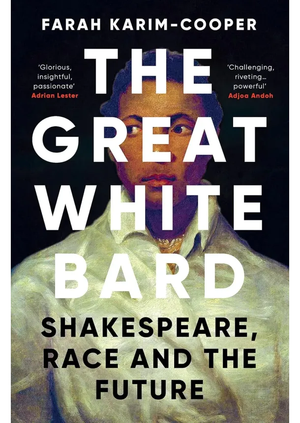 Farah Karim-Cooper - The Great White Bard