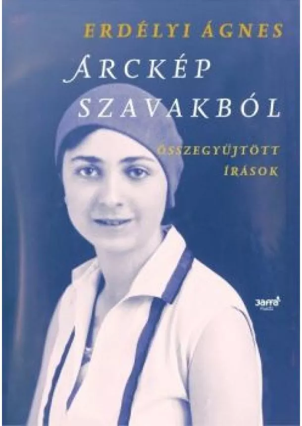 Erdélyi Ágnes - Arckép szavakból - Összegyűjtött írások