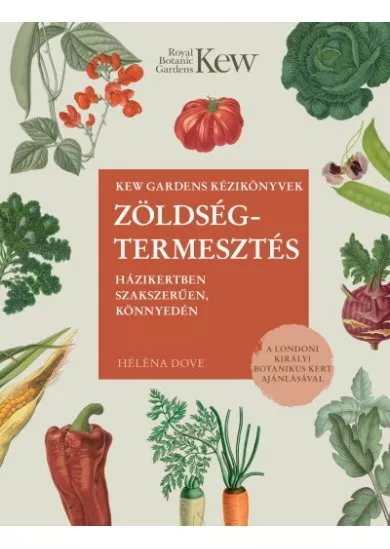 Zöldségtermesztés - Házikertben szakszerűen, könnyedén