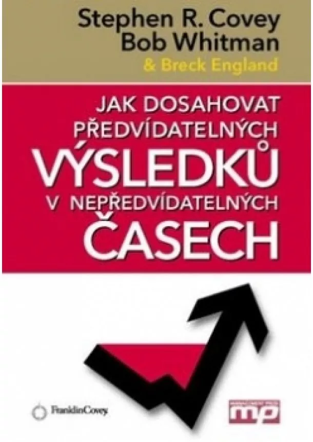 Bob Whitman, Breck England, Stephen M. R. Covey - Jak dosahovat předvídatelných výsledků v nepředvídatelných časech