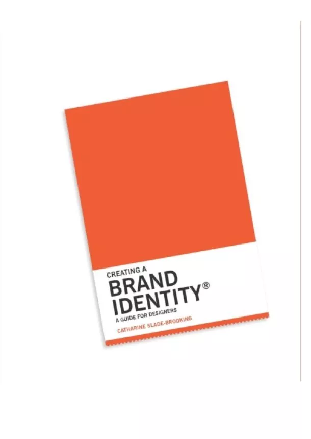 Catharine Slade-Brooking - Creating a Brand Identity A Guide for Designers