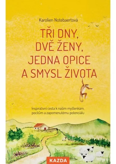 Tři dny, dvě ženy, jedna opice a smysl života - Inspirativní cesta k našim myšlenkám, pocitům a zapomenutému potenciálu