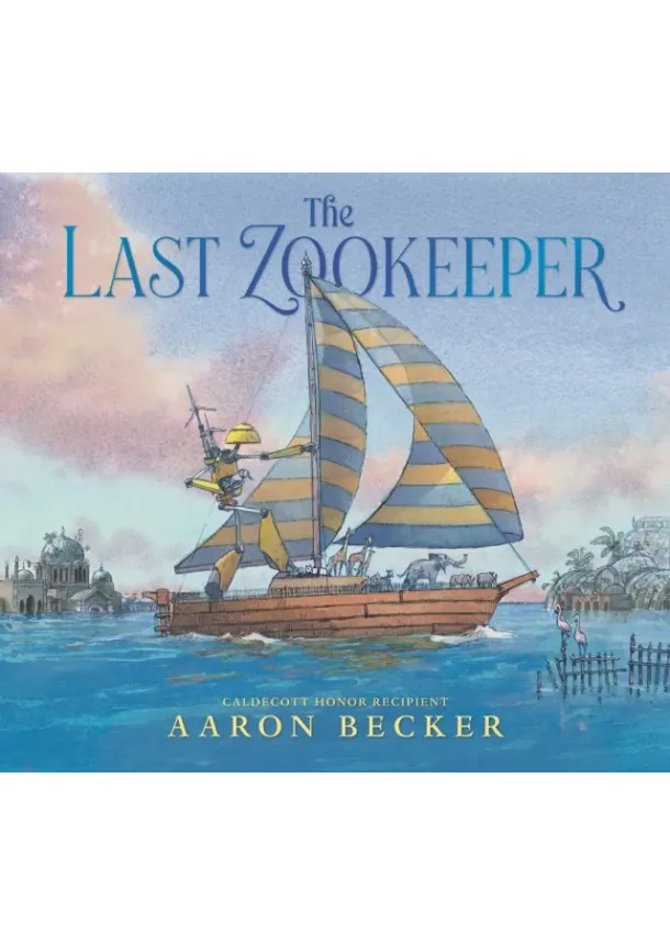 Aaron Becker - The Last Zookeeper