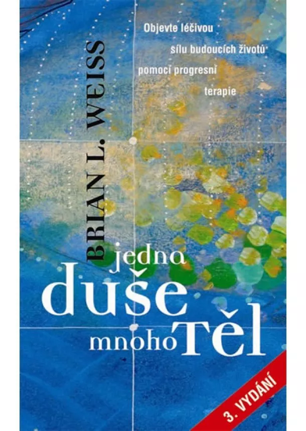 Brian L. Weiss - Jedna duše, mnoho těl - 3. vydání