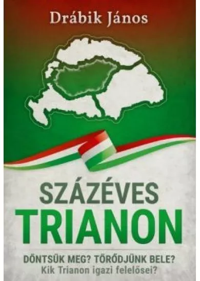 Százéves Trianon - Döntsük meg? Törődjünk bele? Kik Trianon igazi felelősei?