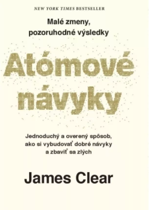 James Clear - Atómové návyky - Malé zmeny, pozoruhodné výsledky