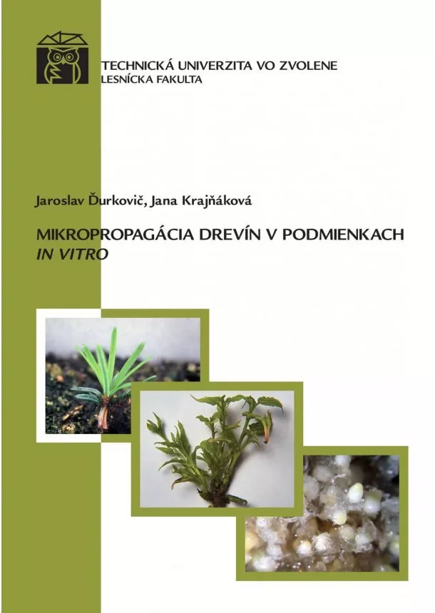 Jaroslav Ďurkovič, Jana Krajňáková - Mikropropagácia drevín v podmienkach IN VITRO - dotlač z roku 2013