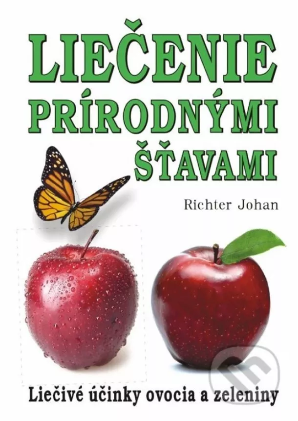 Johan Richter - Liečenie prírodnými  šťavami - Liečivé účinky ovocia a zeleniny