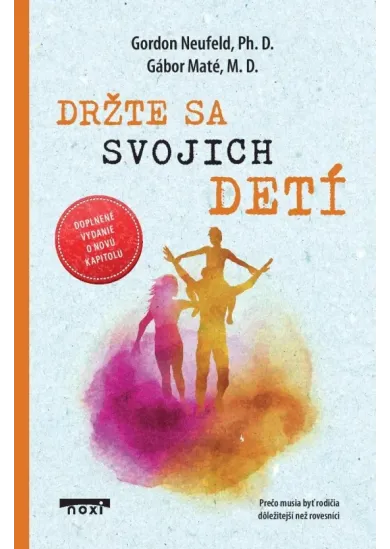 Držte sa svojich detí (doplnené vydanie)