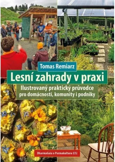 Lesní zahrady v praxi - Ilustrovaný praktický průvodce pro domácnosti, komunity i podniky