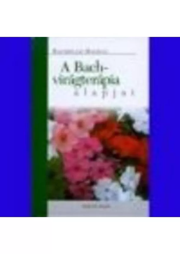 Rachelle Hasnas - A BACH-VIRÁGTERÁPIA ALAPJAI