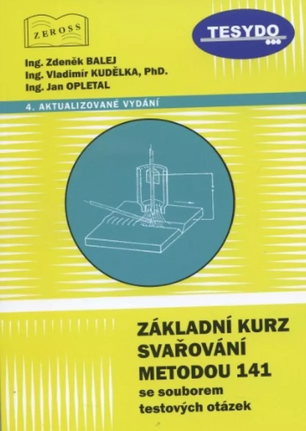 Zdeněk Balej, Vladimír Kudělka, Jan Opletal - Základní kurz svařování metodou 141 se souborem testových otázek - 4. aktualizované vydání