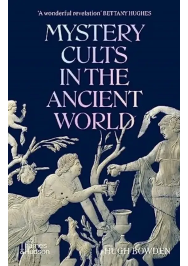 Hugh Bowden - Mystery Cults in the Ancient World