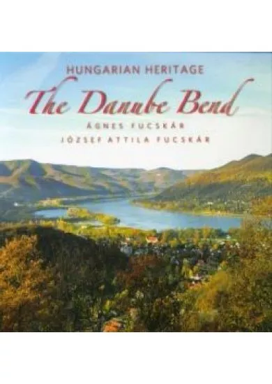 Hungarian Heritage - The Danube Bend /Magyar örökség - A Dunakanyar (angol)