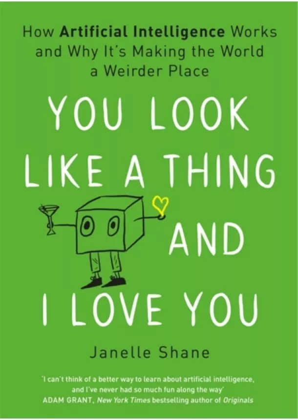 Janelle Shane - You Look Like a Thing and I Love You