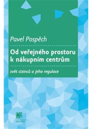 Od veřejného prostoru k nákupním centrům - Svět cizinců a jeho regulace
