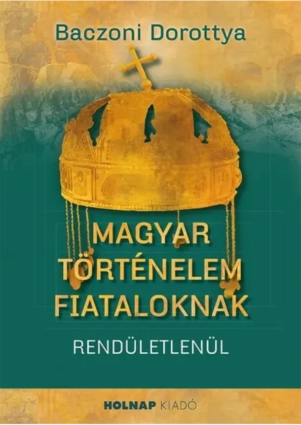 Baczoni Dorottya - Magyar történelem fiataloknak
