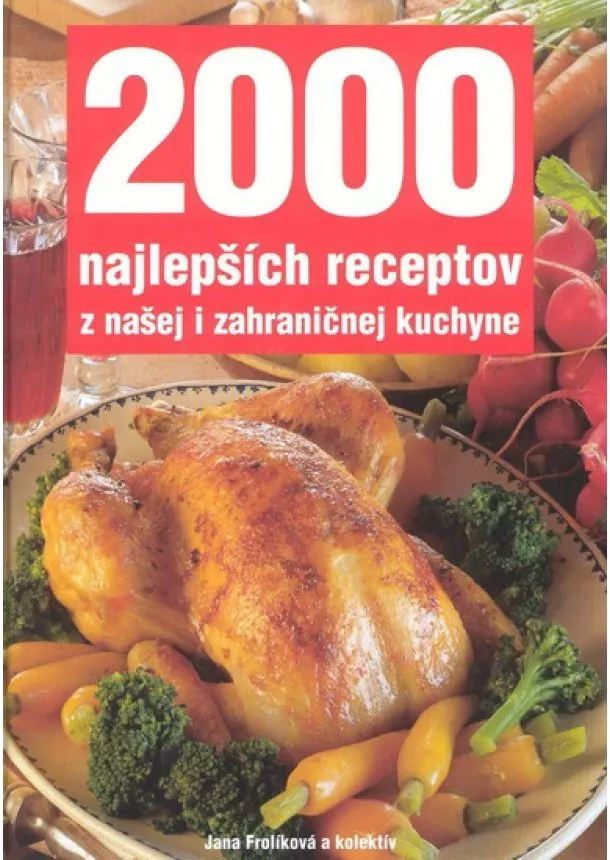 Jana Frolíková a kolektív - 2000 najlepších receptov z našej i zahraničnej kuchyne