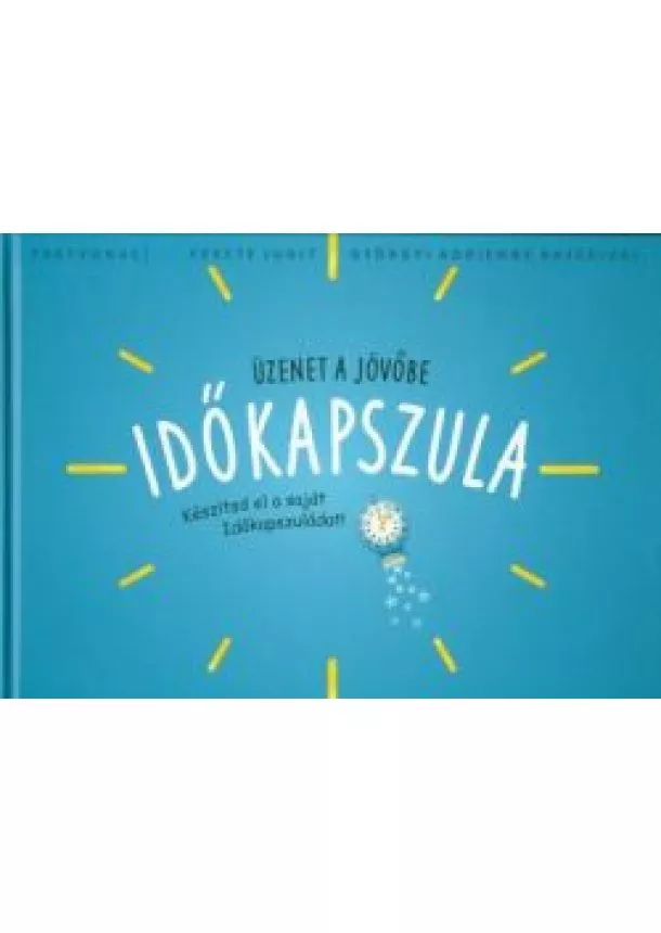 Fekete Judit - Időkapszula - Üzenet a jövőbe /Készítsd el a saját időkapszuládat!
