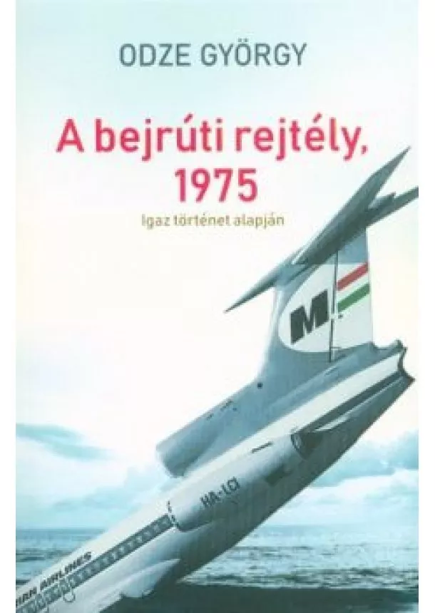 Odze György - A bejrúti rejtély, 1975 - Igaz történet alapján