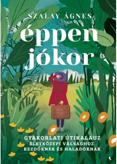 Éppen jókor - Gyakorlati útikalauz életközepi válsághoz kezdőknek és haladóknak