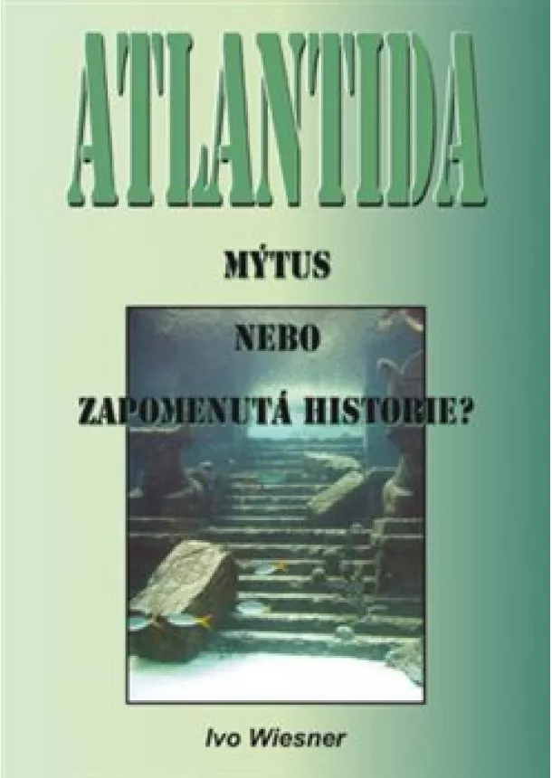 Ivo Wiesner - Atlantida - Mýtus, nebo zapomenutá historie?
