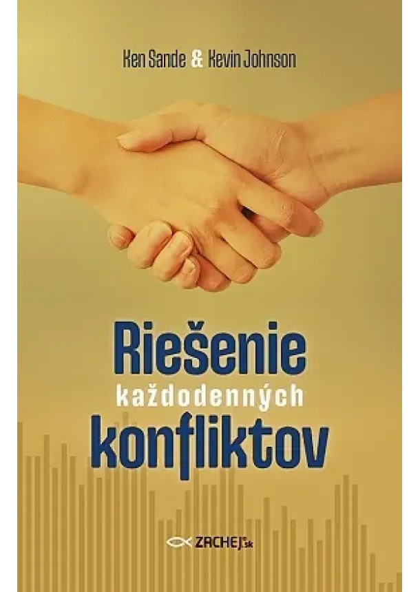 Ken Sande, Kevin Johnson - Riešenie každodenných konfliktov