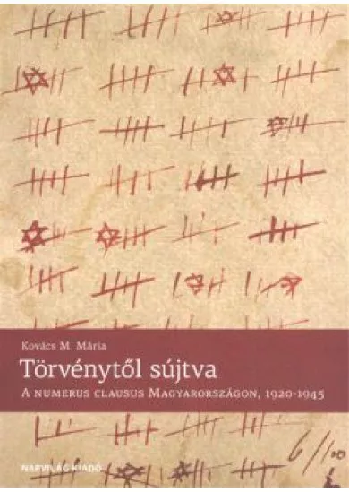TÖRVÉNYTŐL SÚJTVA /A NUMERUS CLAUSUS MAGYARORSZÁGON, 1920-1945.