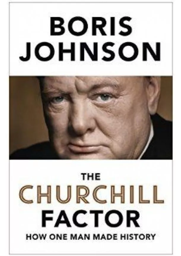 Boris Johnson - The Churchill Factor : How One Man Made History