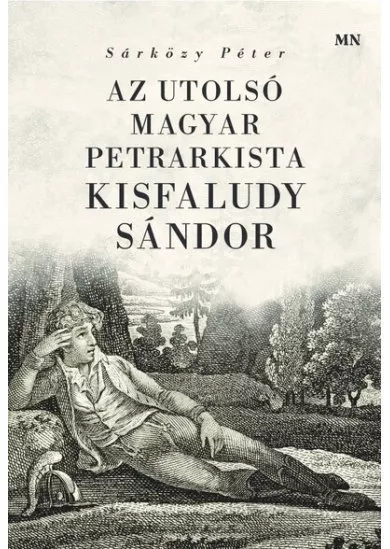 Az utolsó magyar petrarkista, Kisfaludy Sándor - Itália és Petrarca hatása Kisfaludy Sándor szerelmi költészetére