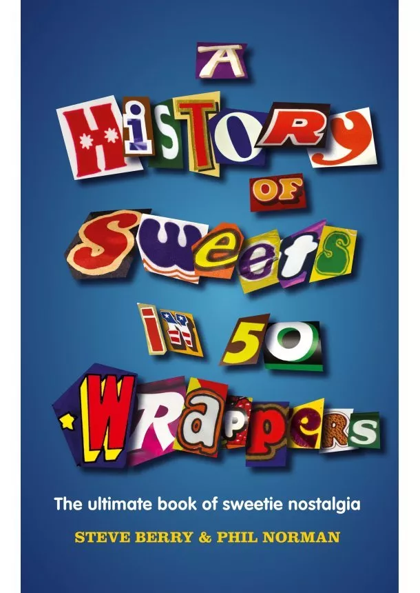 Steve Berry, Phil Norman - History Of Sweets In 50 Wrappers