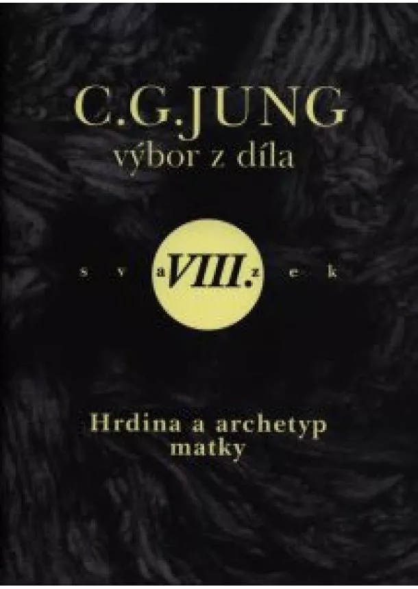 Carl Gustav Jung - Výbor z díla VIII. - Hrdina a archetyp matky (Symboly proměny II)