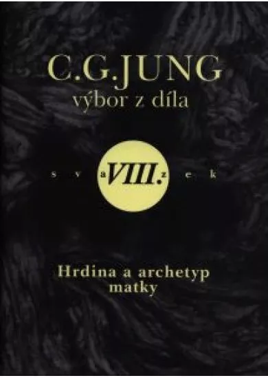 Výbor z díla VIII. - Hrdina a archetyp matky (Symboly proměny II)