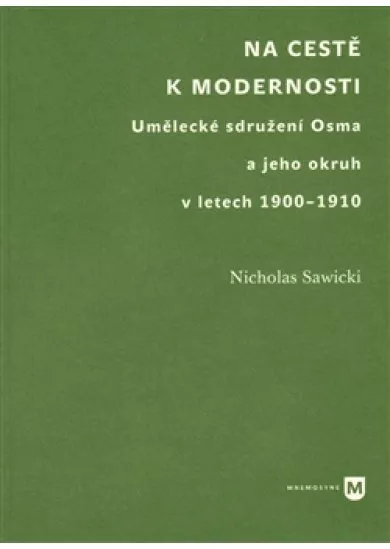 Na cestě k modernosti - Umělecké sdružení Osma a jeho okruh v letech 1900-1910