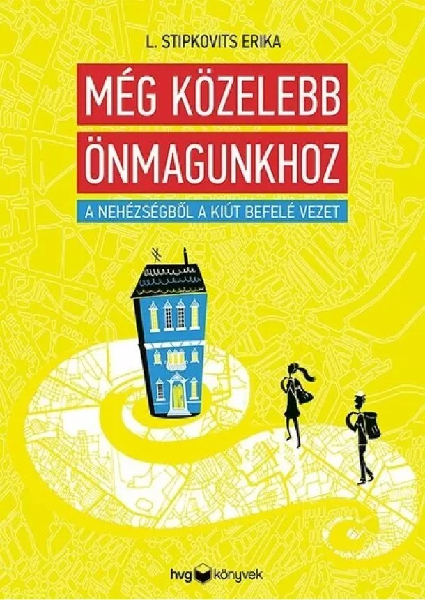 L. Stipkovits Erika - Még közelebb önmagunkhoz - A nehézségből a kiút befelé vezet