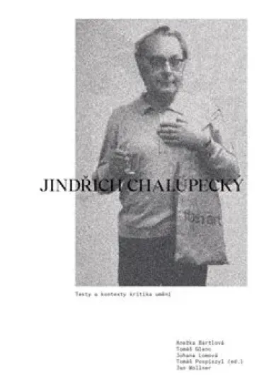 Jindřich Chalupecký. Texty a kontexty kritika umění