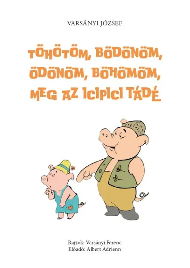Varsányi József - Töhötöm, Bödönöm, Ödönöm, Böhömöm, meg az icipici Tádé - (második, javított és hanganyaggal bővített kiadás)