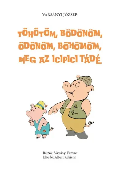 Töhötöm, Bödönöm, Ödönöm, Böhömöm, meg az icipici Tádé - (második, javított és hanganyaggal bővített kiadás)