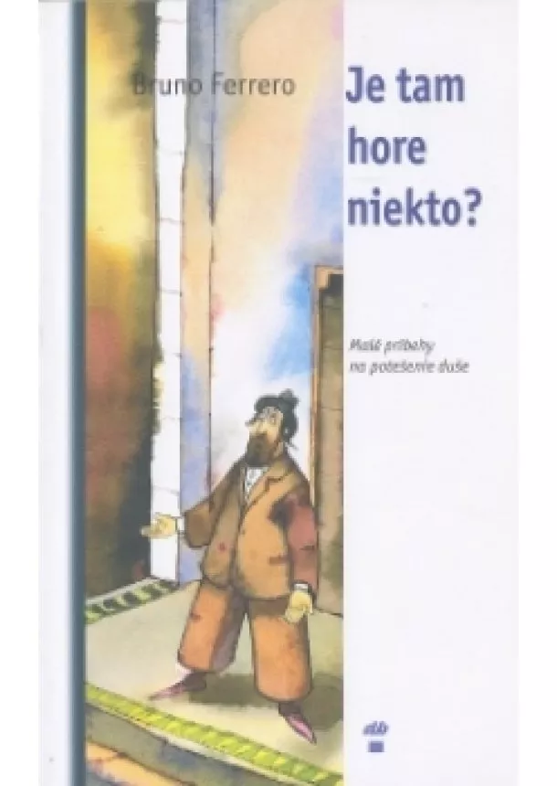Bruno Ferrero - Je tam hore niekto? - Malé príbehy pre potešenie duše