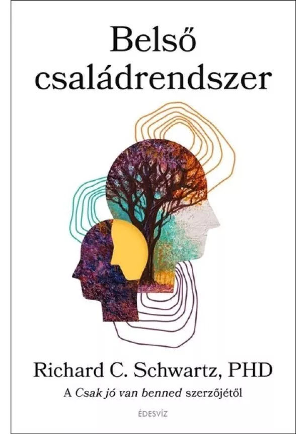 Richard C. Schwartz - Belső családrendszer - A Csak jó van benned szerzőjétől