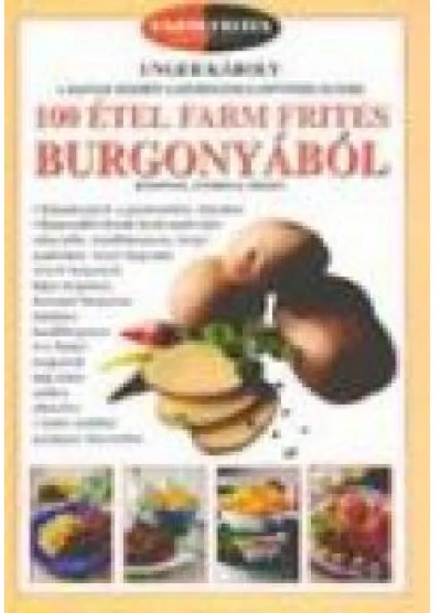 Unger Károly - 100 étel Farm Frites burgonyából