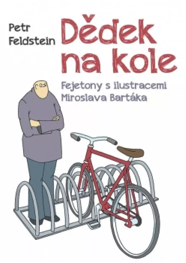 Petr Feldstein - Dědek na kole - Fejetony s ilustracemi Miroslava Bartáka